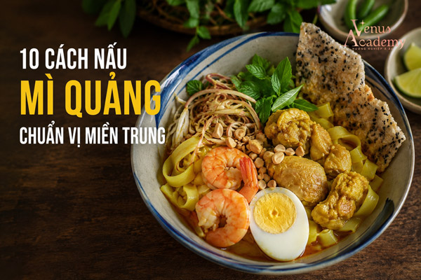 10 Cách Nấu Mì Quảng Đậm Đà