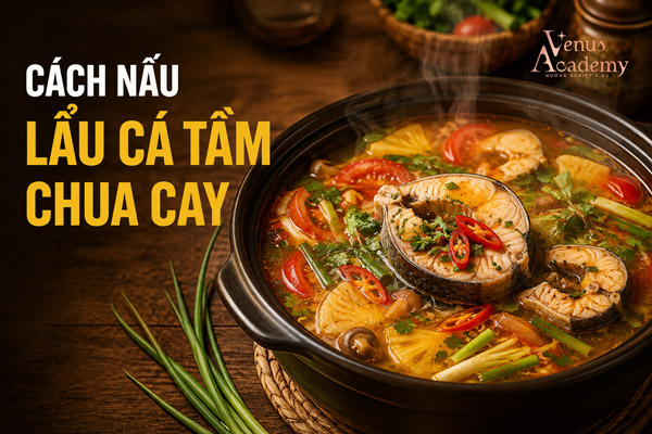 Cách Nấu Lẩu Cá Tầm Chua Cay